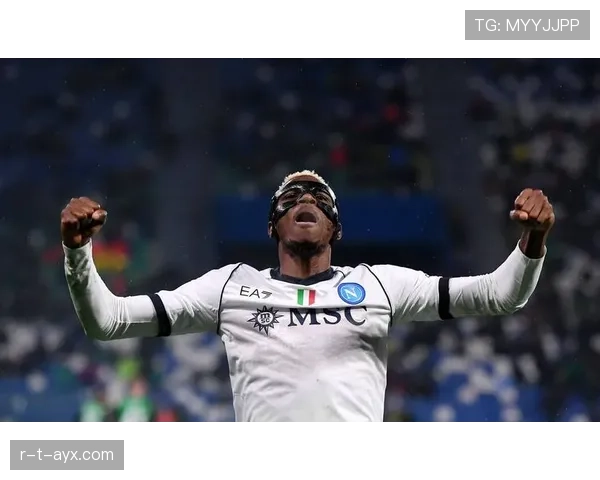 奥斯梅恩复出状态令人振奋,展现强大实力的趋势值得关注 奥斯梅恩复出状态令人振奋,展现强大实力的趋势值得关注