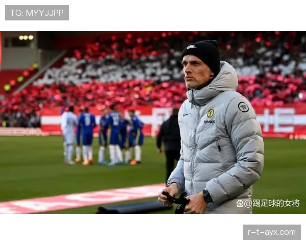 图赫尔青训理念强调技术融合与战术纪律，持续提升年轻球员竞争力